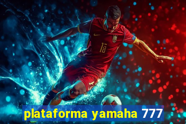 plataforma yamaha 777